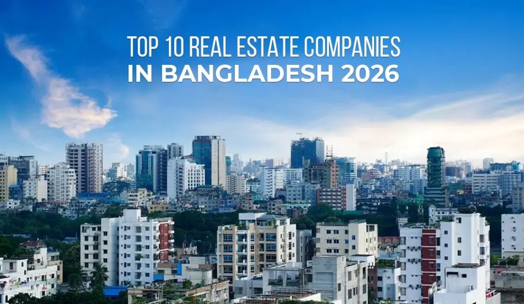 Top 10 Real Estate Companies in Dhaka, Bangladesh 2026